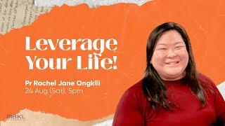 Leverage Your Life! - Pr Rachel Jane Ongkili // 24 AUG 2024 (5:00PM, GMT+8)