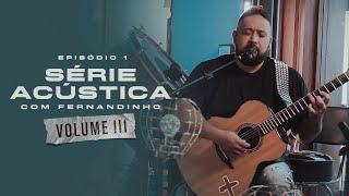 Série Acústica Com Fernandinho Vol. III - Episódio 1 - Completo