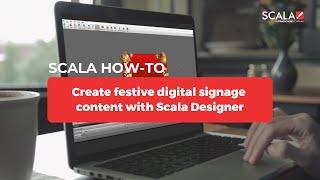 Scala HOW-TO: Create Festive Digital Signage Content with Scala Designer