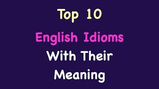 Idioms - Idioms and Phrases - Common Idioms & Proverbs - Top 10 English Idioms with their meaning