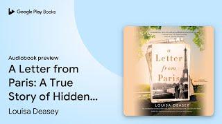 A Letter from Paris: A True Story of Hidden… by Louisa Deasey · Audiobook preview