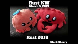 Rust 2018 by Mark Sherry - Rust KW Meetup