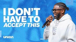 I Don't Have To Accept This | Pastor Stephen Chandler | Union Church