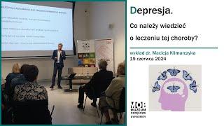 Depresja- co należy wiedzieć o leczeniu tej choroby? Wykład dr. nauk med. Macieja Klimarczyka