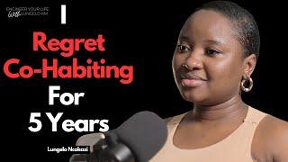 How Living With A Man For 5 Years Unmarried Ruined Me - Lungelo N.