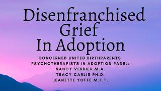 #DisenfranchisedGrief in #Adoption with Nancy Verrier, Tracy Carlis and Jeanette Yoffe