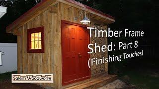 Timber Frame Shed: Part 8 - Finishing Touches