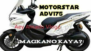 ITO ATA ANG TOTOO | MOTORSTAR ADV175  | MAGKANO KAYA ANG PRESYO?