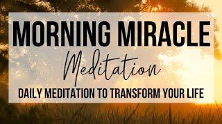 MORNING MIRACLE MEDITATION | Daily Morning Meditation To Transform Your Life