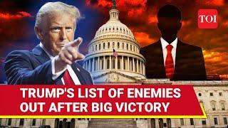 Trump's List Of 'Enemies' Out, Shockwaves In U.S | Find Who Is In, Who Is Out | Watch