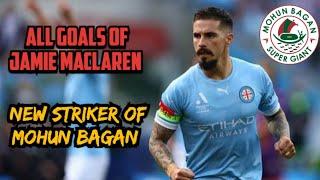 ALL GOALS OF JAMIE MACLAREN  KNOW YOUR STRIKER️NEW STRIKER OF MOHUN BAGAN FootballTube