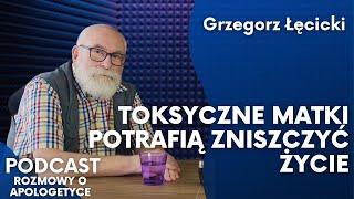 Toksyczne matki i teściowe. Grzegorz Łęcicki [Rozmowy o apologetyce #76]