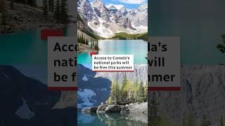 Access to Canada’s national parks will be free this summer