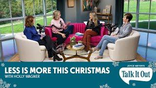 Less Is More This Christmas w/Holly Wagner! | Joyce Meyer's Talk It Out Podcast | Episode 151