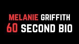 Melanie Griffith: 60 Second Bio