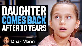 DAUGHTER Comes Back AFTER 10 YEARS | Dhar Mann