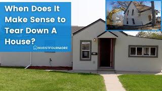 When Does it Make Sense to Tear Down a House? With 2 Case Studies