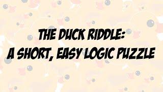 The DUCK Riddle: a Short & Easy Logic Puzzle