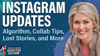 Instagram Updates: Algorithm, Collab Tips, Lost Stories, and More