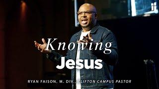 Knowing Jesus - Ryan Faison, M.Div. 03.23.25