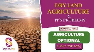 Dry Land Agriculture & its Problems (Demo Lecture)| Agriculture Optional | UPSC CSE 2025 | Sunya IAS
