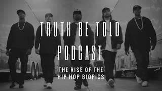 Truth Be Told Podcast - The Rise of Hip Hop Biopics