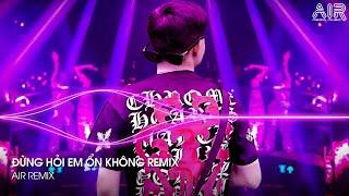 Đừng Hỏi Em Ổn Không Remix - Em Đã Rất Mạnh Mẽ Để Cố Gắng Quên Anh Rồi Remix