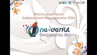 WISUDA HARPIENAS SARJANA DAN PASCA SARJANA 2024 ONE-DERFUL UNIVERSITAS IBU