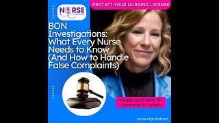 BON Investigations: What Every Nurse Needs to Know (And How to Handle False Complaints) With Magg...