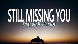 STILL MISSING YOU (lyrics) | Katnip feat. Mia Pfirrman