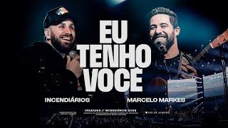 Eu Tenho Você - Ao Vivo | Incendiários | Marcelo Markes | André Fernandes