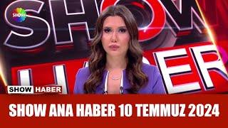 Show Ana Haber 10 Temmuz 2024