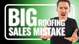 STOP Explaining Your Way Out of Objections (BIG Roofing Sales Mistake)