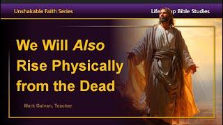 Unshakable Faith - We Will Also Rise Physically from the Dead
