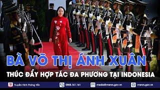 Phó Chủ tịch nước Võ Thị Ánh Xuân thúc đẩy hợp tác đa phương tại Indonesia - VNews