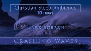 Christian Sleep Ambiance | Crashing Ocean Waves | Dark Screen 10 Hours
