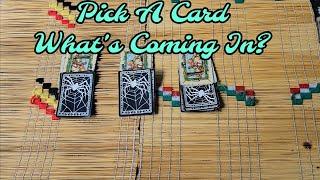 Pick A Card What's Coming In?