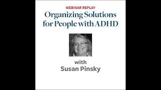 "Organizing Solutions for People with ADHD" with Susan Pinsky