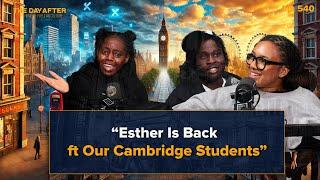 Esther Is Back ft Our Cambridge Students | The Day After Ep. 540