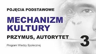 MECHANIZM KULTURY - PRZYMUS - POJĘCIA PODSTAWOWE CZ. 3