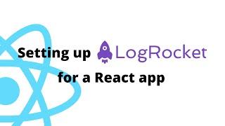 Capture Frontend Logs & User Insights with Log Rocket & React