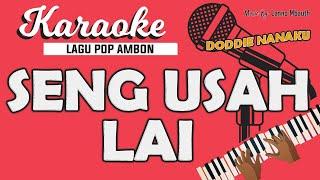 Karaoke SENG USAH LAI - Doddie Latuharhary // Music By Lanno Mbauth