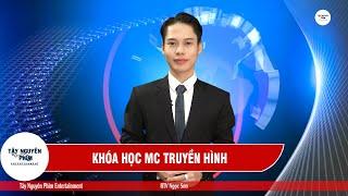 Khoá Học MC Truyền Hình l Phần Thực Hành - Học Viên - BTV Ngọc Sơn l Tây Nguyên Phim Entertainment