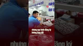 Biển số xe sẽ lấy theo địa phương trước khi sáp nhập