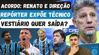 ACORDO DE RENATO E DIREÇÃO | JOGADORES QUEREM SAÍDA DO TÉCNICO DO GRÊMIO? | JORNALISTA EXPÕE ÍDOLO!