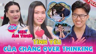 Trớ trêu, chàng trai OVER THINKING ghép đôi đúng nàng cá tính năng động | Hen Ăn Trưa #424