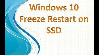 Windows 10 Freeze and Restart on SSD