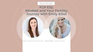 Mindset and Your Fertility Journey with Dr. Kelsey Duncan ND & Emily Elliot