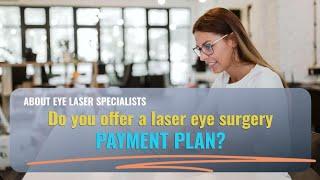 Do you offer a laser eye surgery payment plan at Eye Laser Specialists?