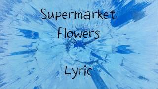 Supermarket Flowers - Ed Sheeran [Lyric]